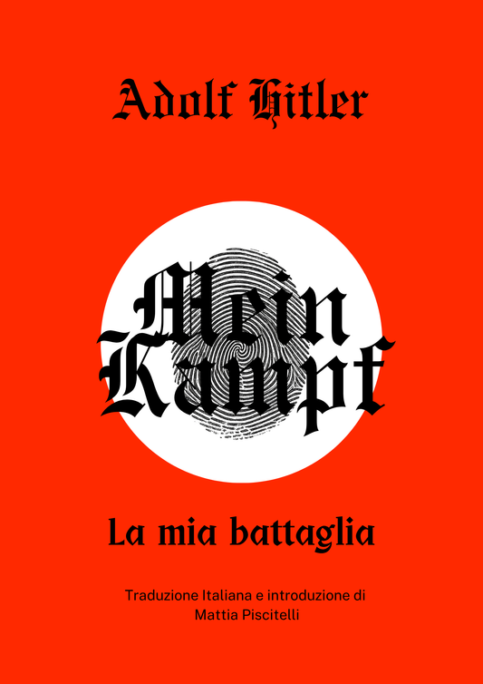 Mein Kampf - La mia battaglia di Adolf Hitler ( traduzione in Italiano e Introduzione di Mattia Piscitelli )