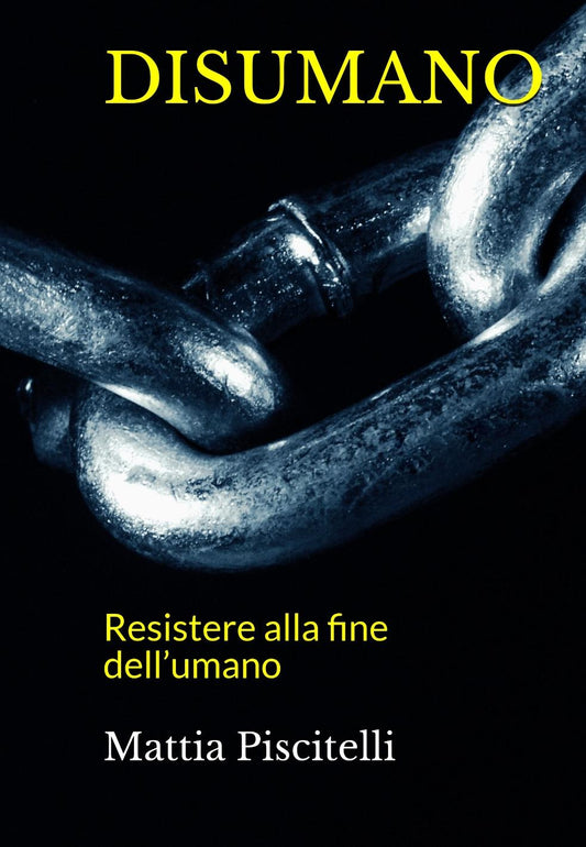 Disumano - Resistere alla fine dell'umano di Mattia Piscitelli